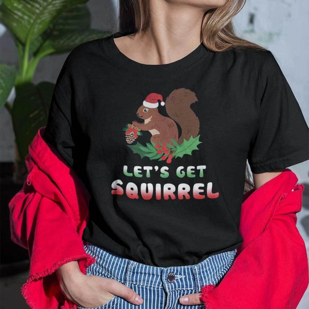 Christmas Squirrel T Shirt Lets Get Squirrel